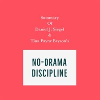Summary_of_Daniel_J__Siegel___Tina_Payne_Bryson_s_No-Drama_Discipline